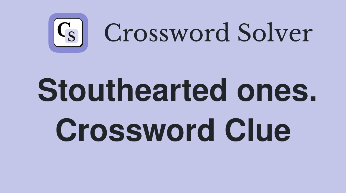 Stouthearted ones. Crossword Clue