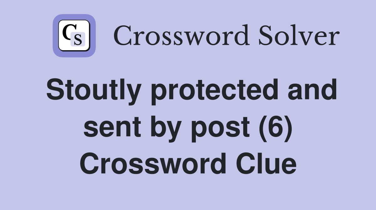 Stoutly protected and sent by post (6) Crossword Clue