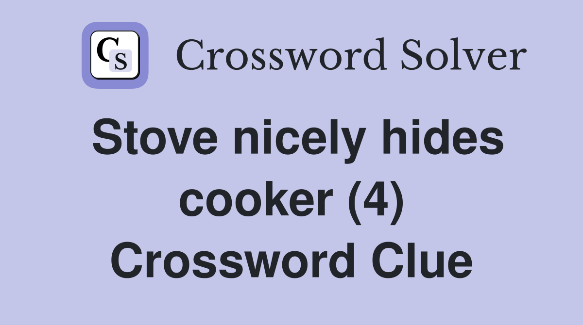 Stove nicely hides cooker (4) Crossword Clue