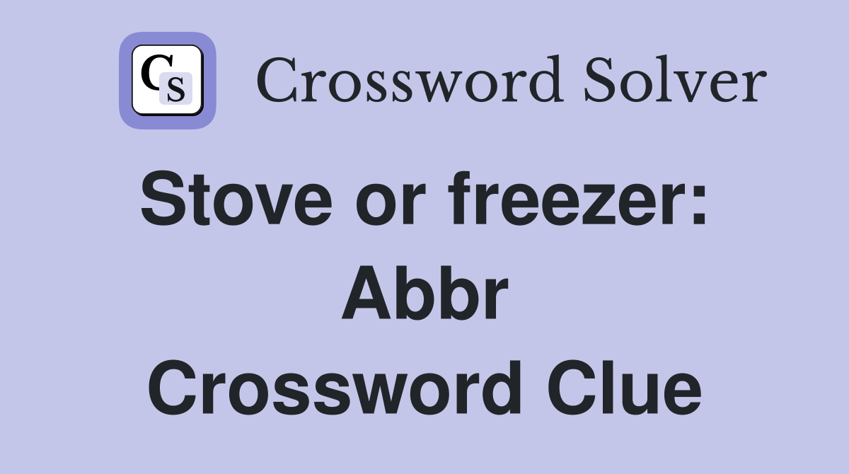 Stove or freezer:  Abbr Crossword Clue