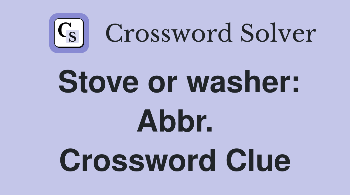 Stove or washer: Abbr. Crossword Clue