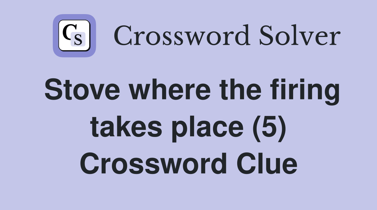 Stove where the firing takes place (5) Crossword Clue