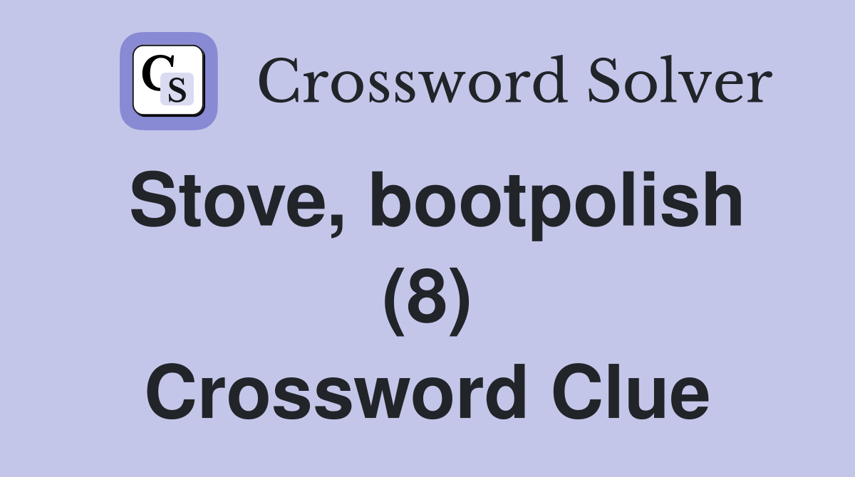 Stove, bootpolish (8) Crossword Clue