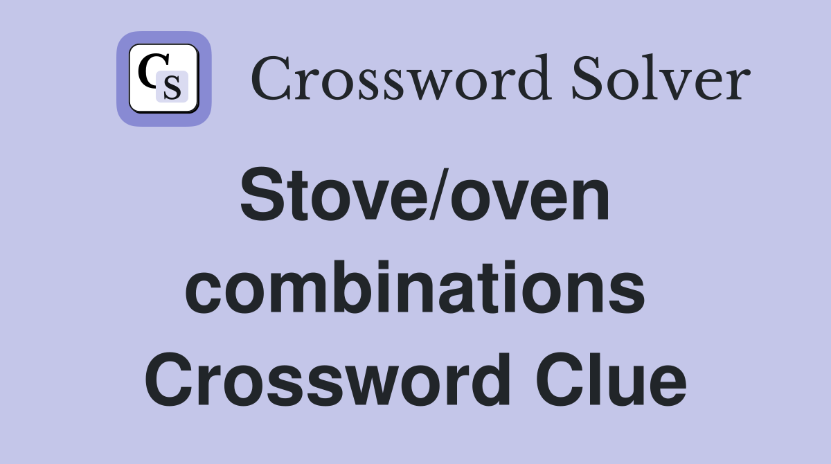 Stove/oven combinations Crossword Clue