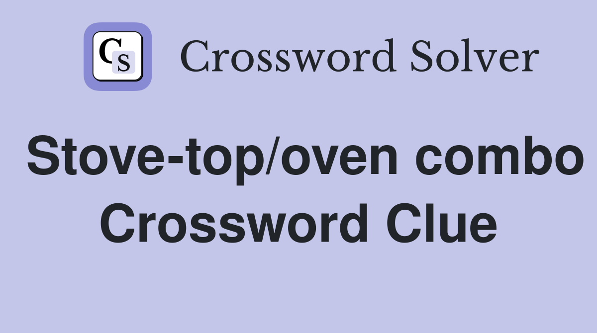 Stove-top/oven combo Crossword Clue