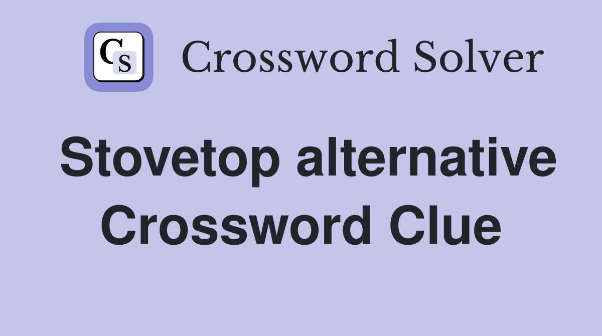 Stovetop alternative Crossword Clue