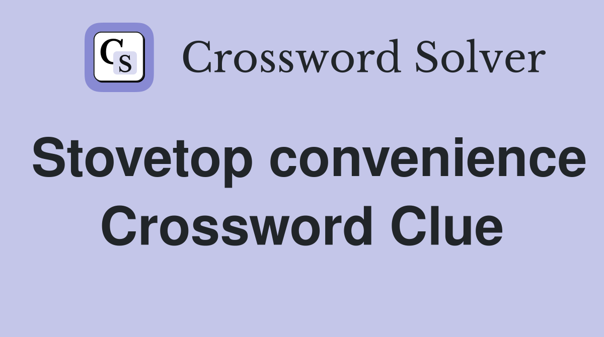 Stovetop convenience Crossword Clue