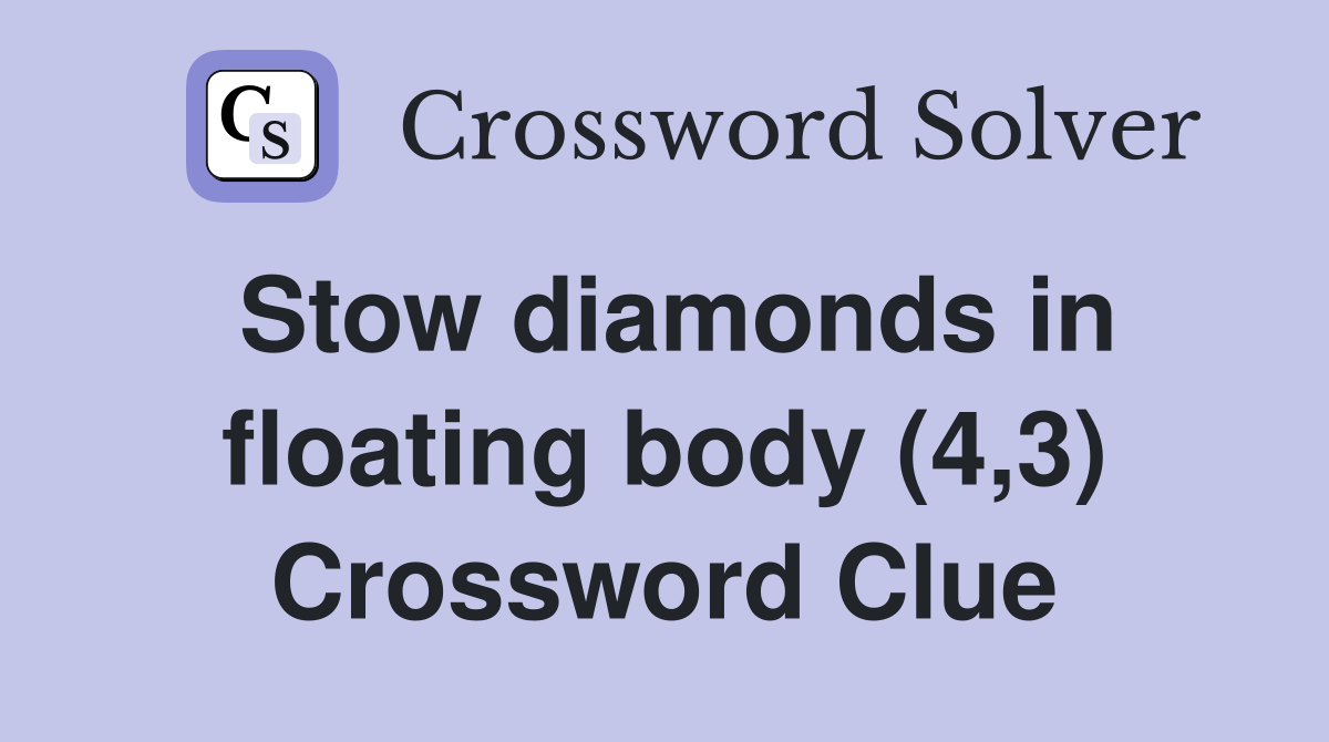 Stow diamonds in floating body (4,3) Crossword Clue