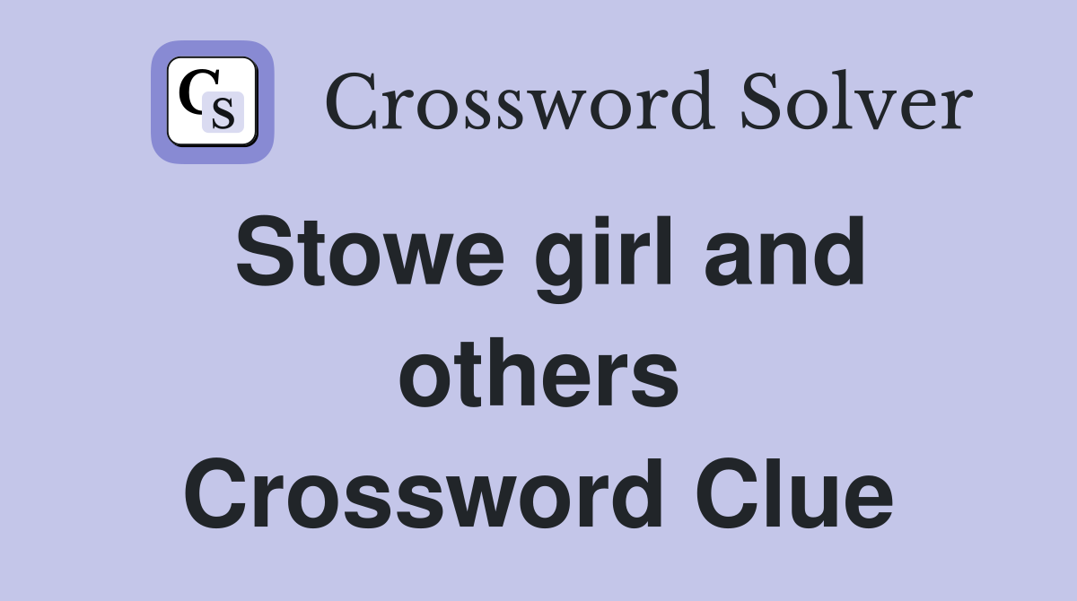 Stowe girl and others Crossword Clue