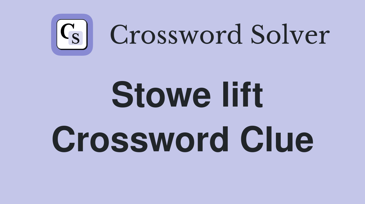 Stowe lift Crossword Clue