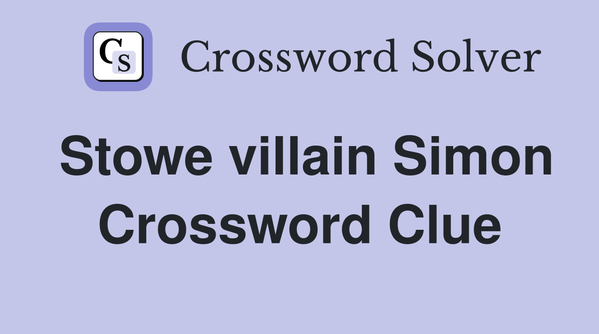 Stowe villain Simon Crossword Clue