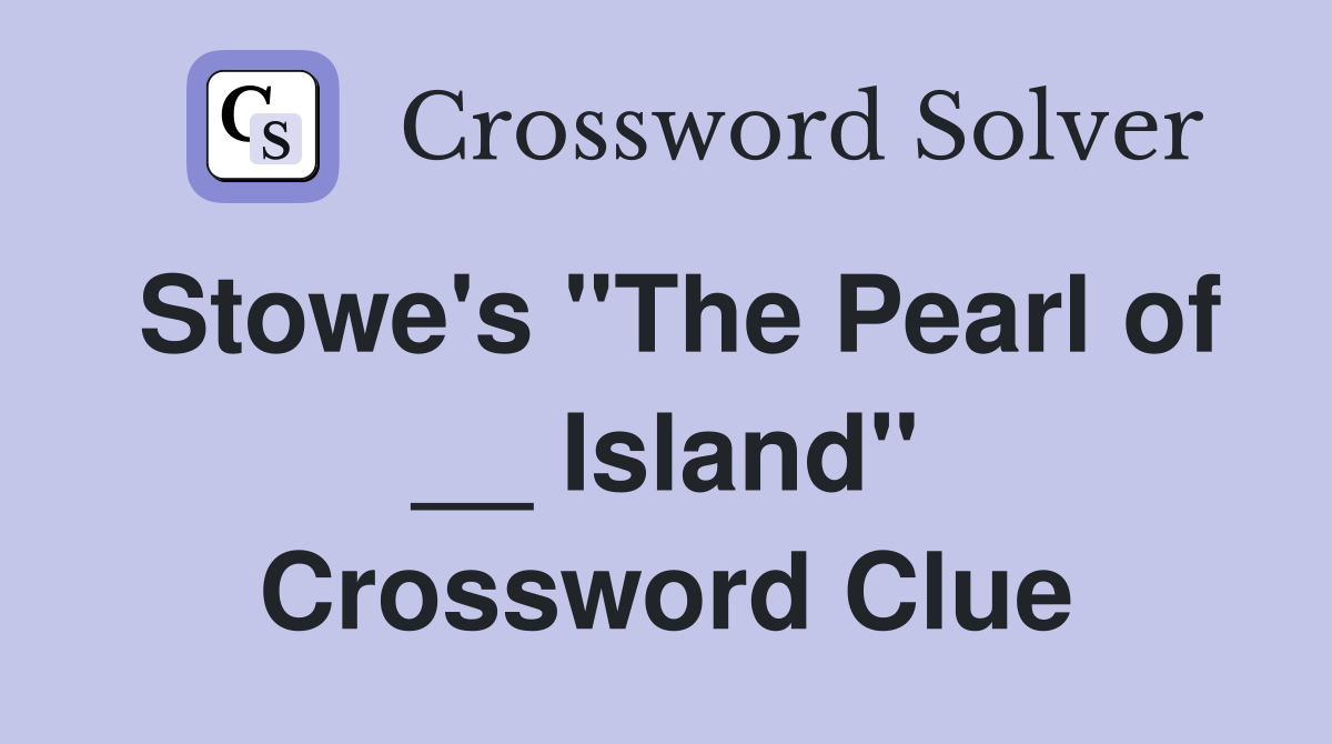 Stowe's "The Pearl of __ Island" Crossword Clue