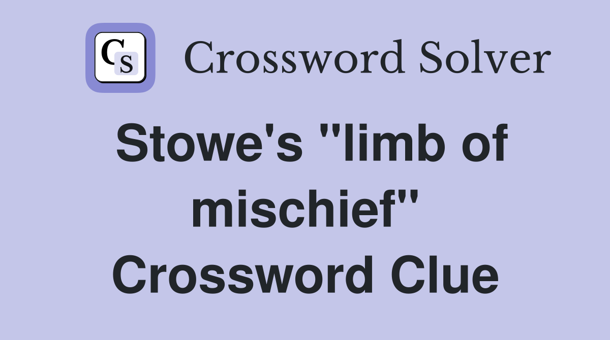 Stowe's "limb of mischief" Crossword Clue