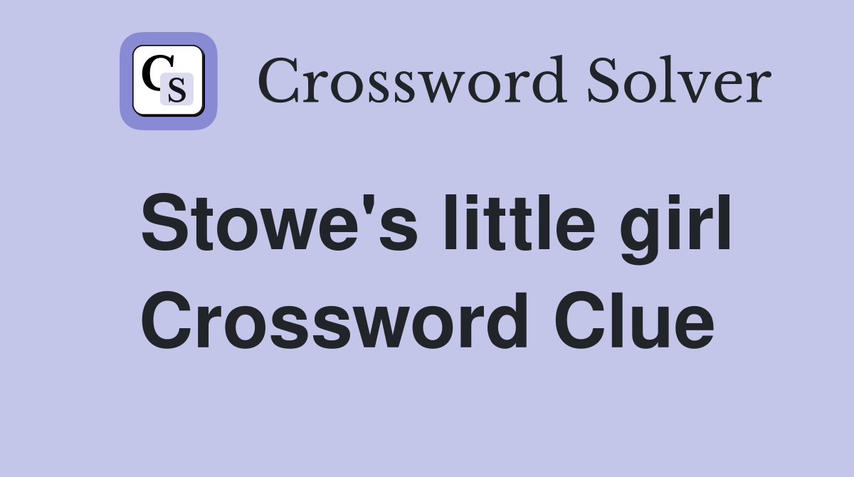 Stowe's little girl Crossword Clue