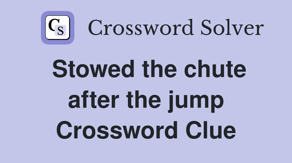 Stowed the chute after the jump Crossword Clue