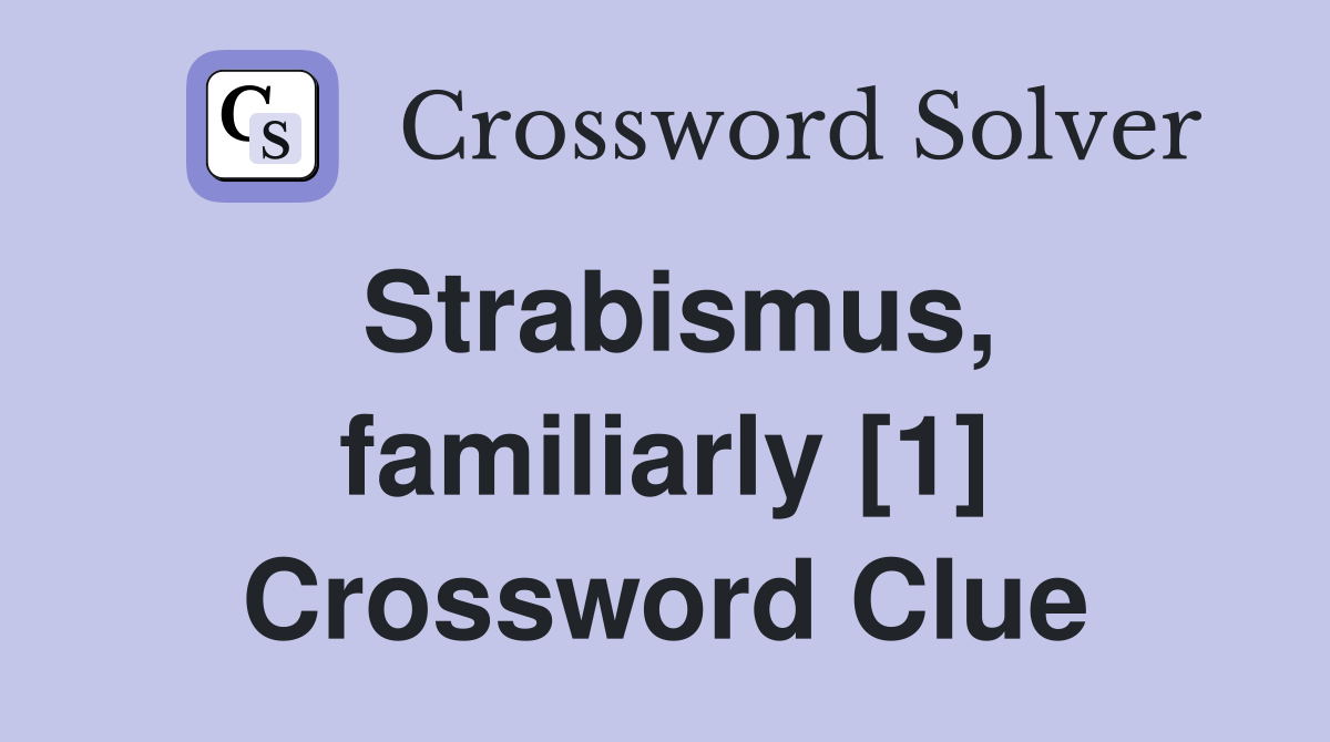Strabismus, familiarly [1] Crossword Clue