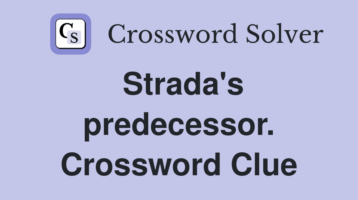 Strada's predecessor. Crossword Clue