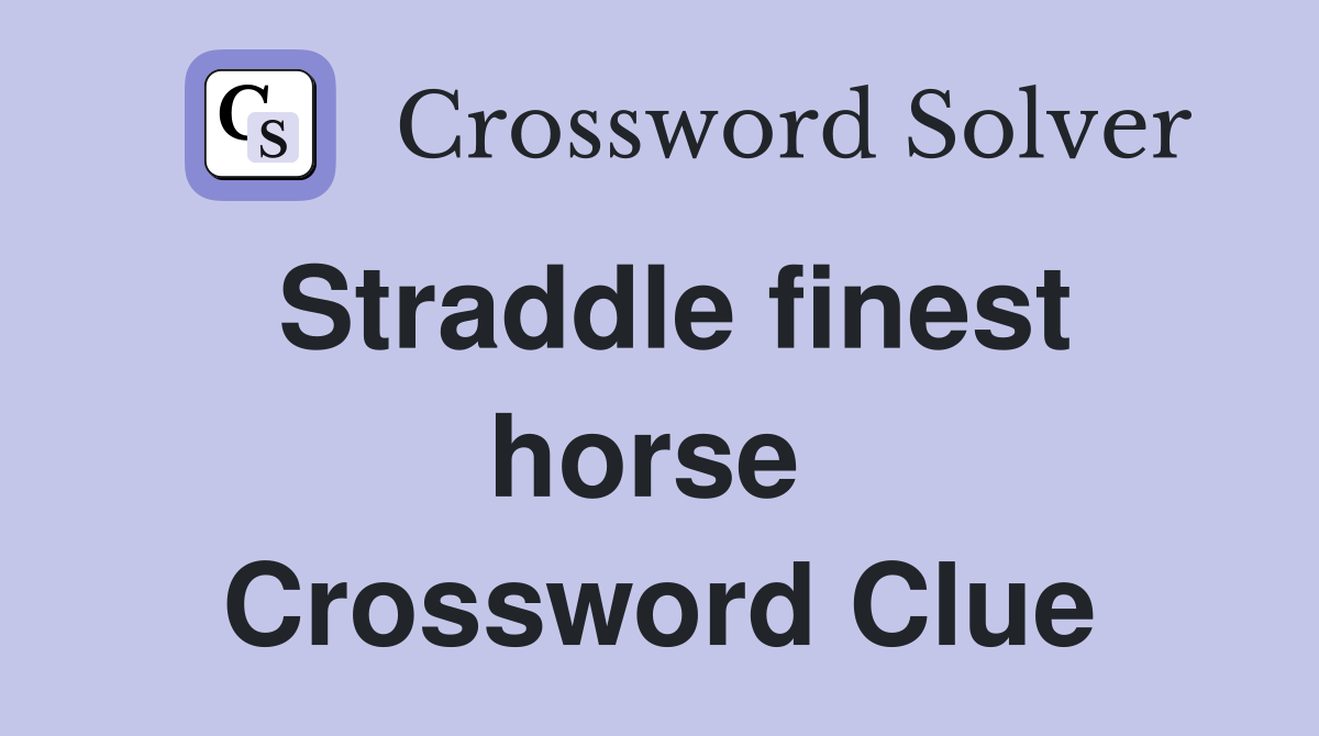 Straddle finest horse  Crossword Clue