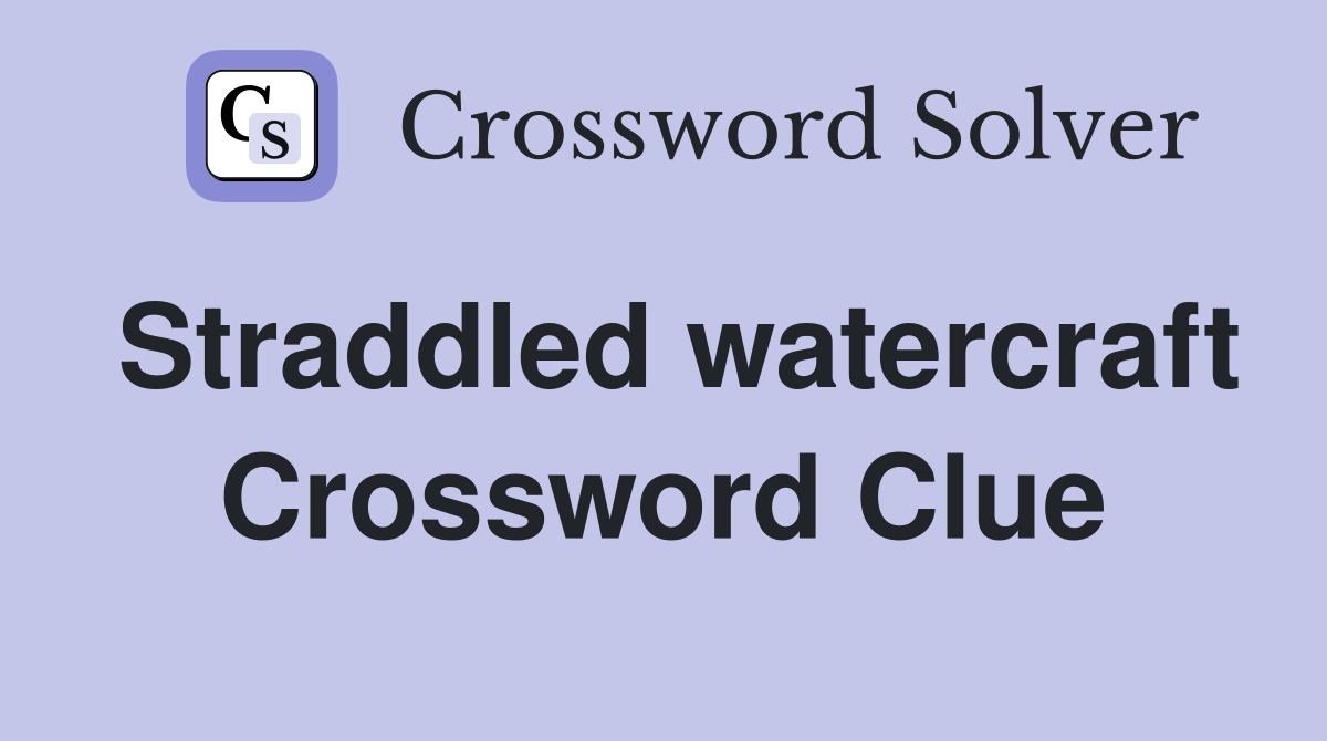 Straddled watercraft Crossword Clue