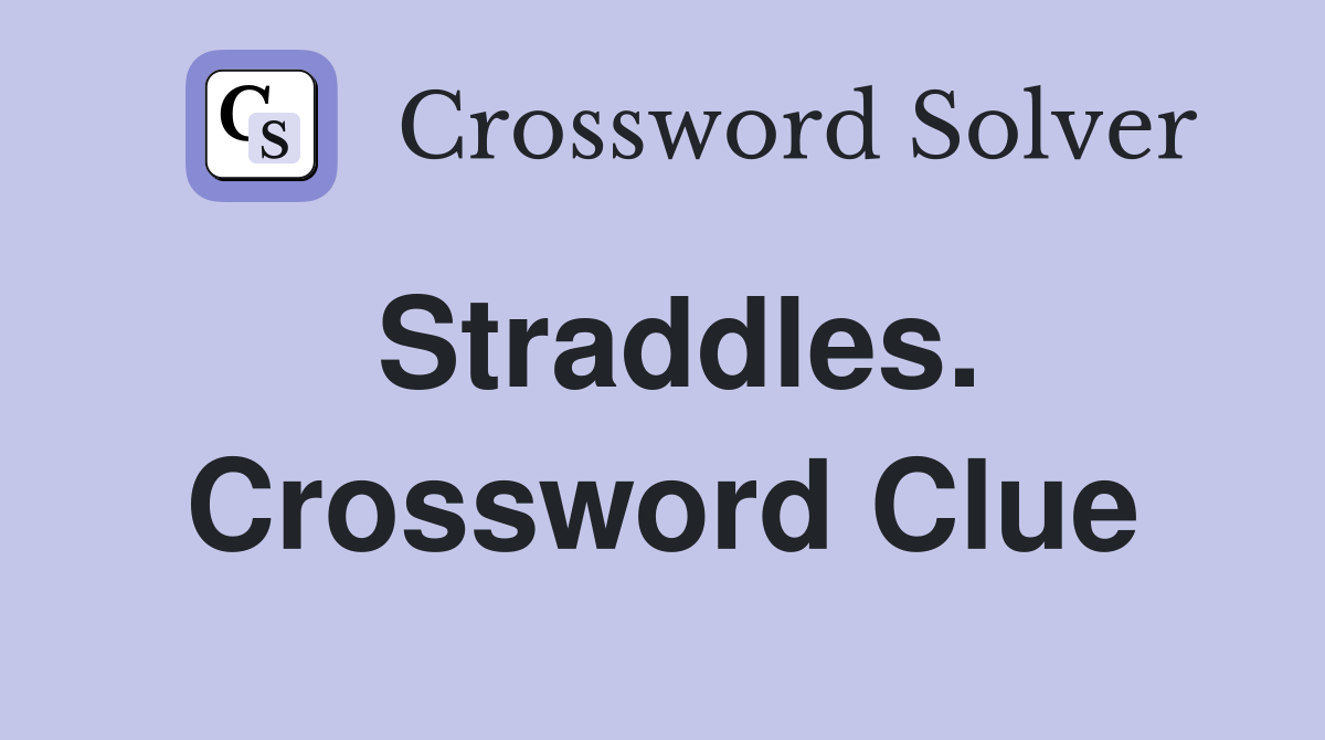 Straddles. Crossword Clue