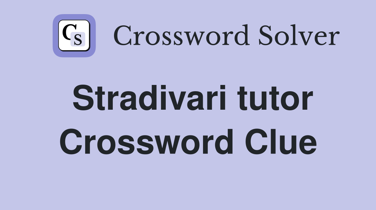 Stradivari tutor Crossword Clue