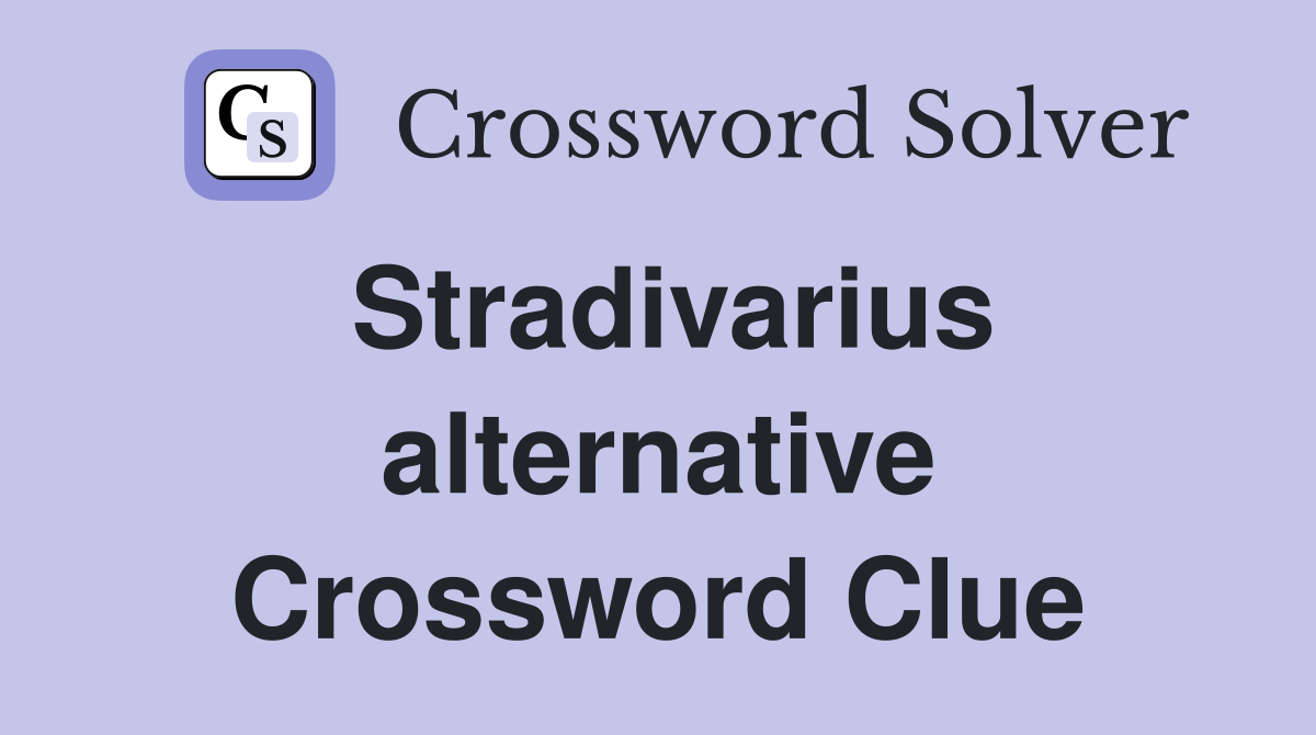 Stradivarius alternative Crossword Clue