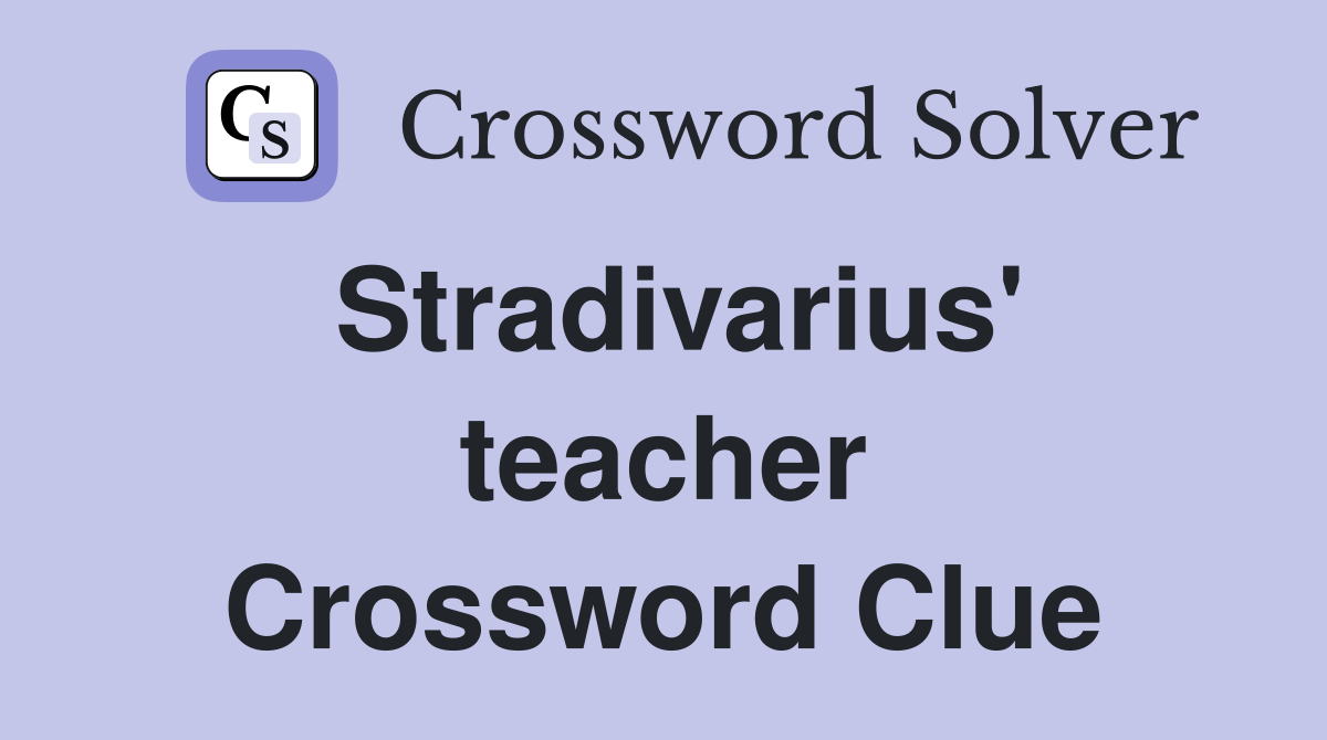 Stradivarius' teacher Crossword Clue