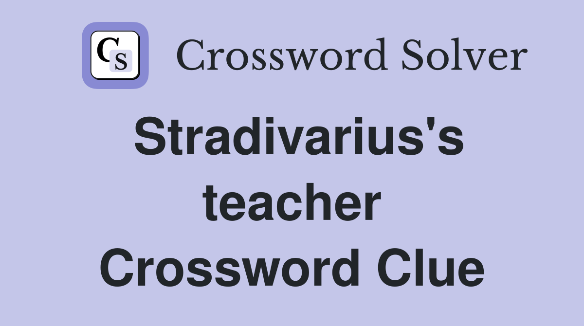 Stradivarius's teacher Crossword Clue