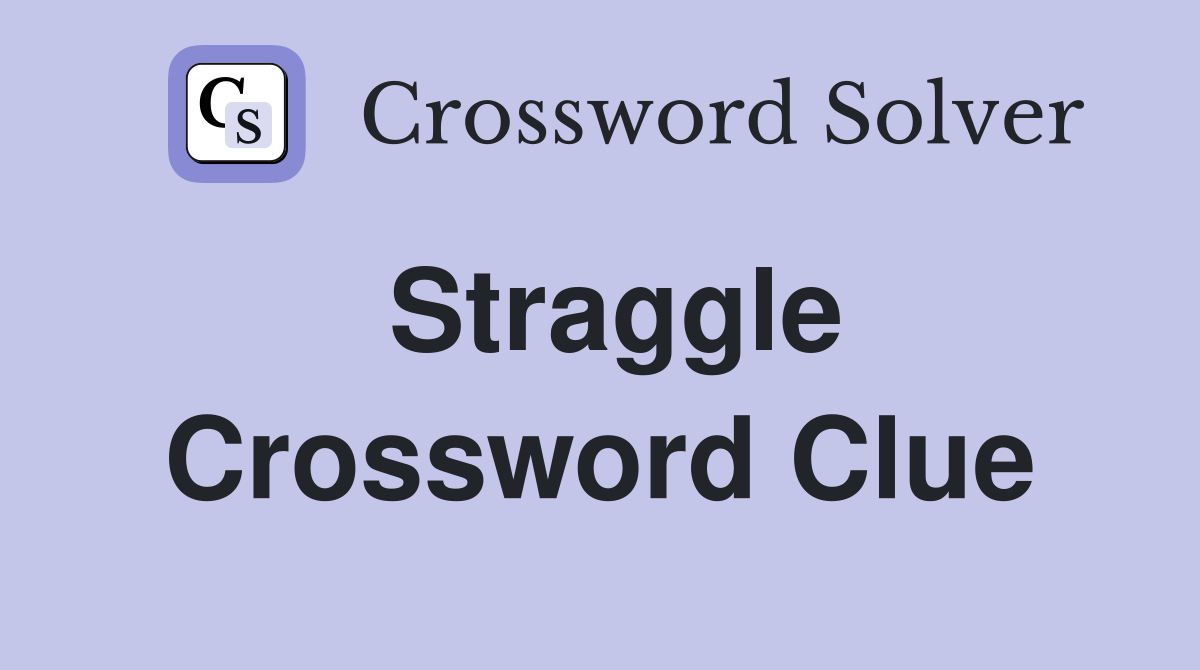 Straggle Crossword Clue