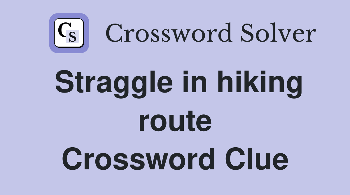 Straggle in hiking route Crossword Clue