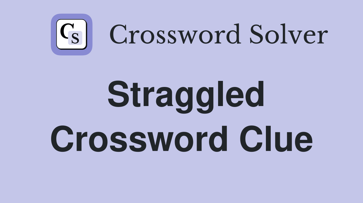 Straggled Crossword Clue
