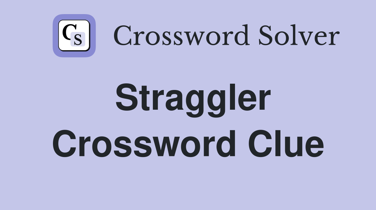 Straggler Crossword Clue