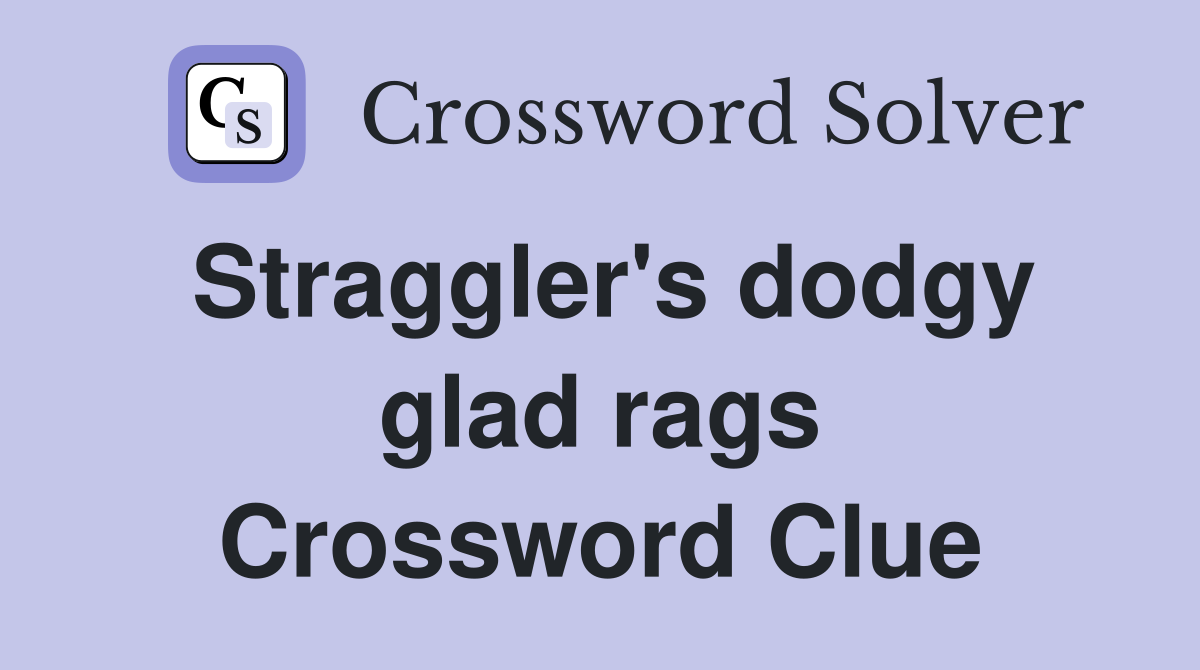 Straggler's dodgy glad rags Crossword Clue