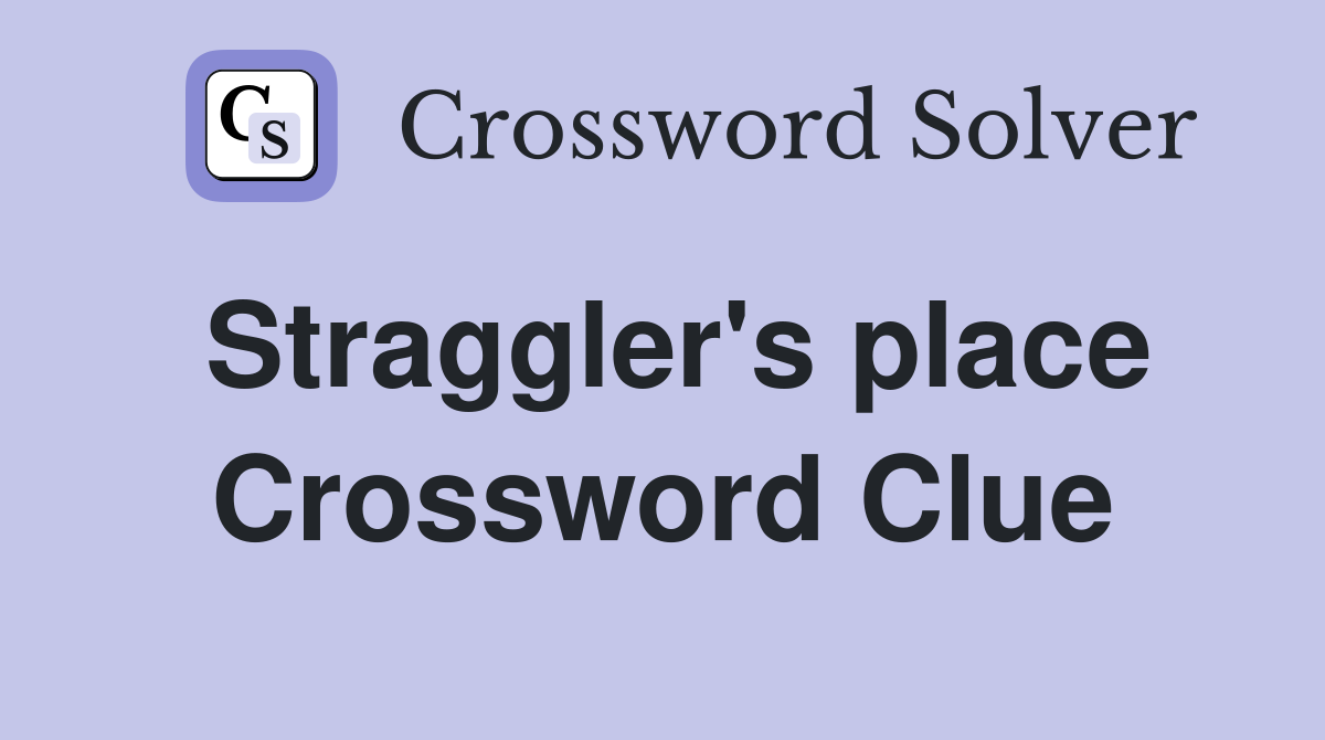 Straggler's place Crossword Clue