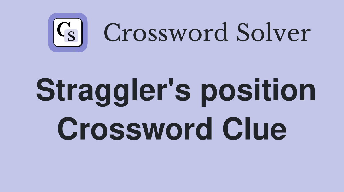 Straggler's position Crossword Clue
