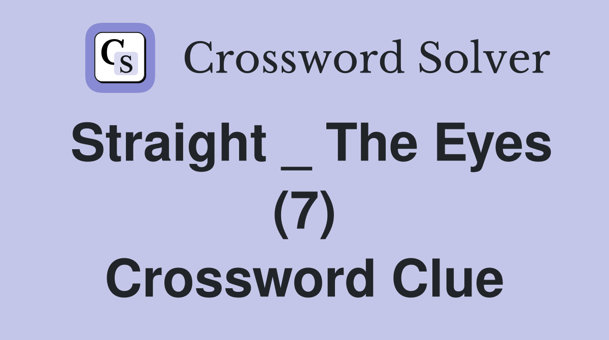 Straight _ The Eyes (7) Crossword Clue