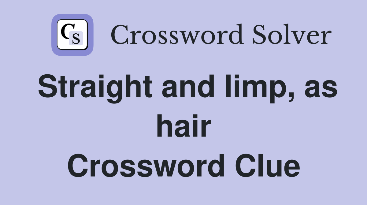 Straight and limp, as hair Crossword Clue