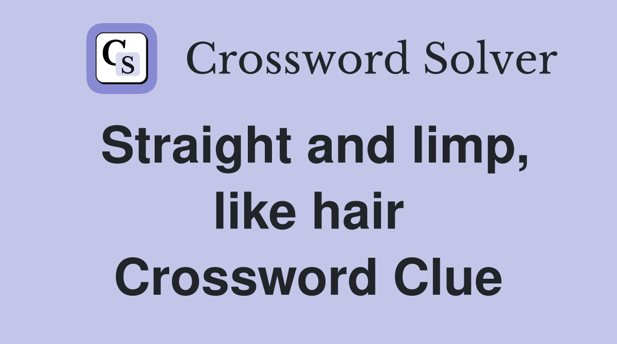 Straight and limp, like hair Crossword Clue