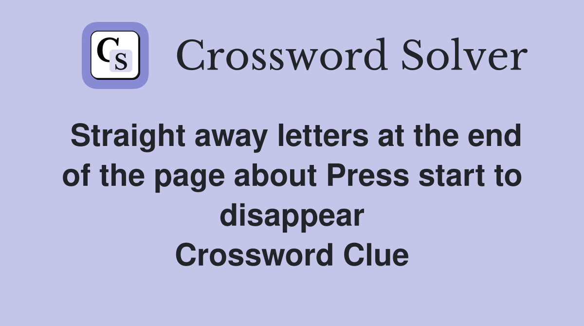 Straight away letters at the end of the page about Press start to disappear Crossword Clue