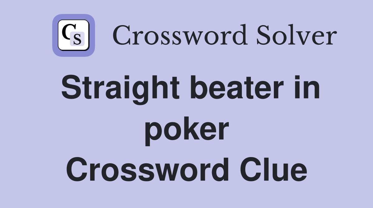 Straight beater in poker Crossword Clue