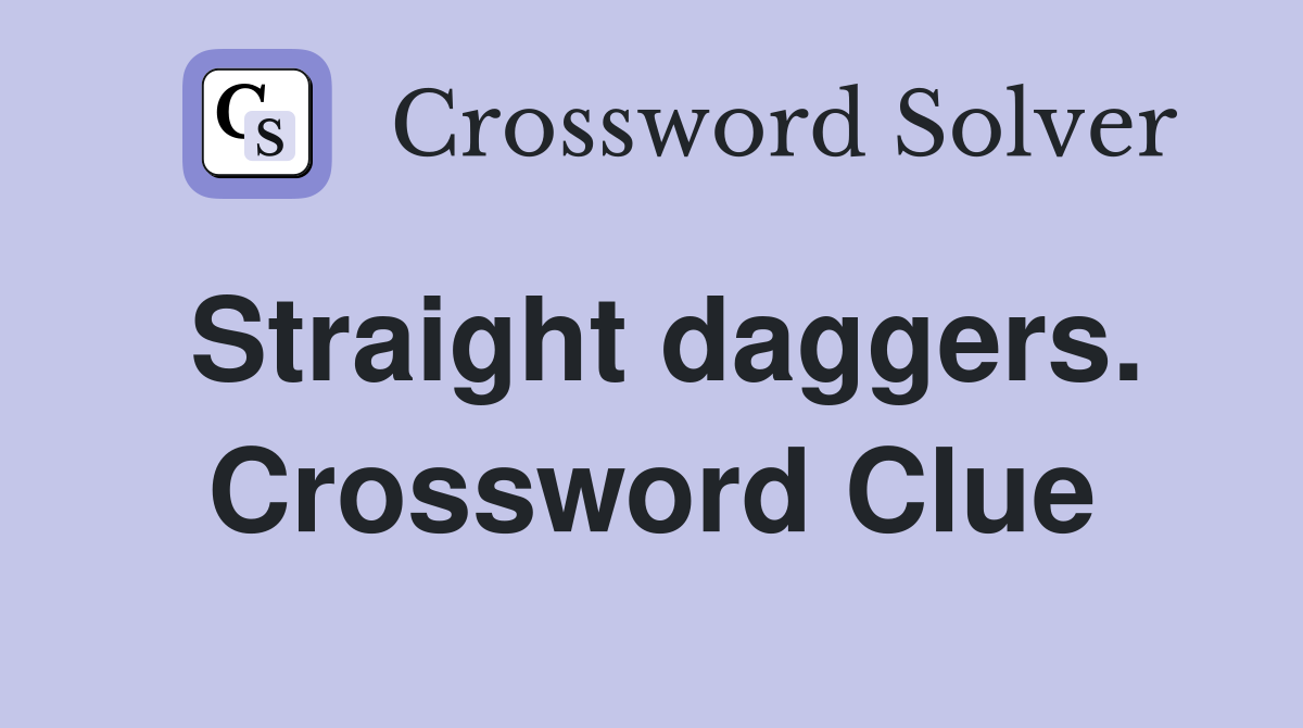 Straight daggers. Crossword Clue