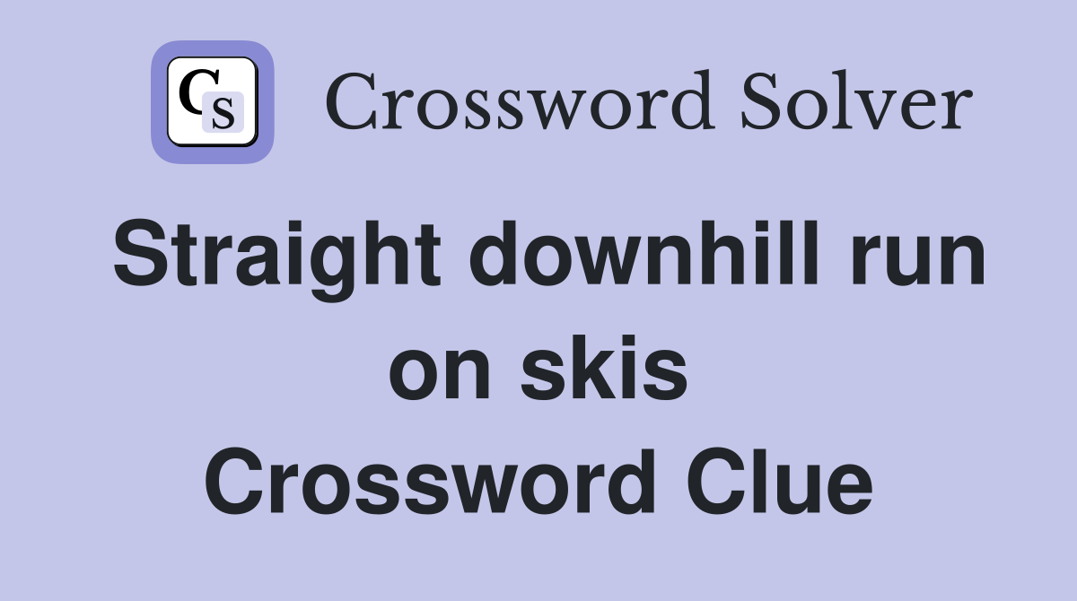 Straight downhill run on skis Crossword Clue