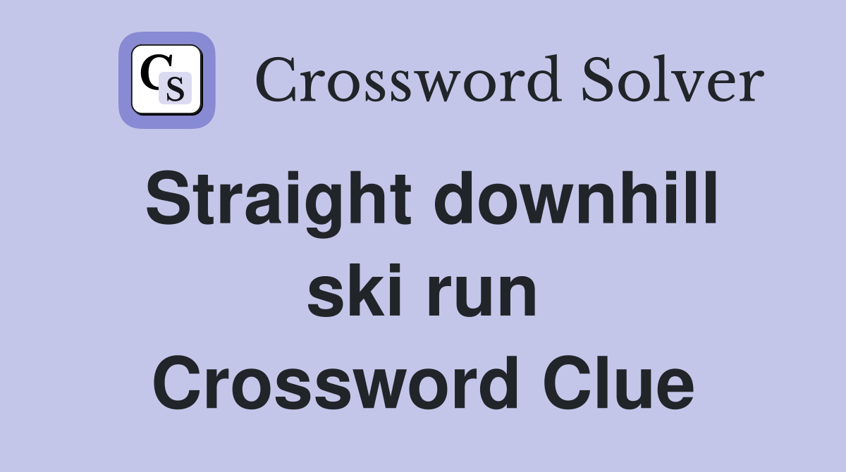 Straight downhill ski run Crossword Clue