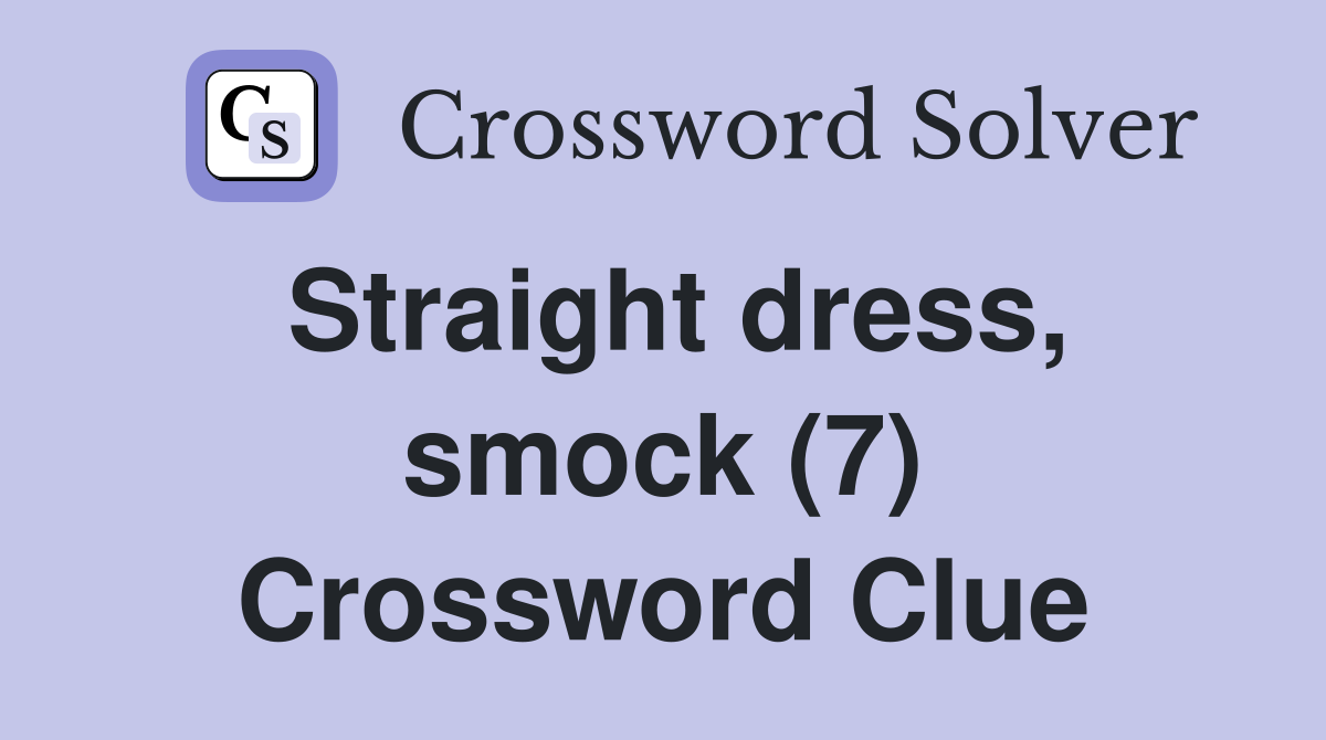 Straight dress, smock (7) Crossword Clue