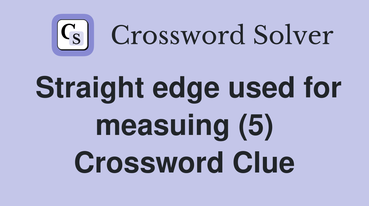 Straight edge used for measuing (5) Crossword Clue
