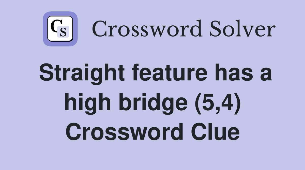 Straight feature has a high bridge (5,4) Crossword Clue