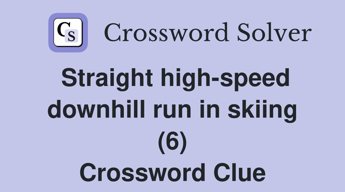 Straight high-speed downhill run in skiing (6) Crossword Clue