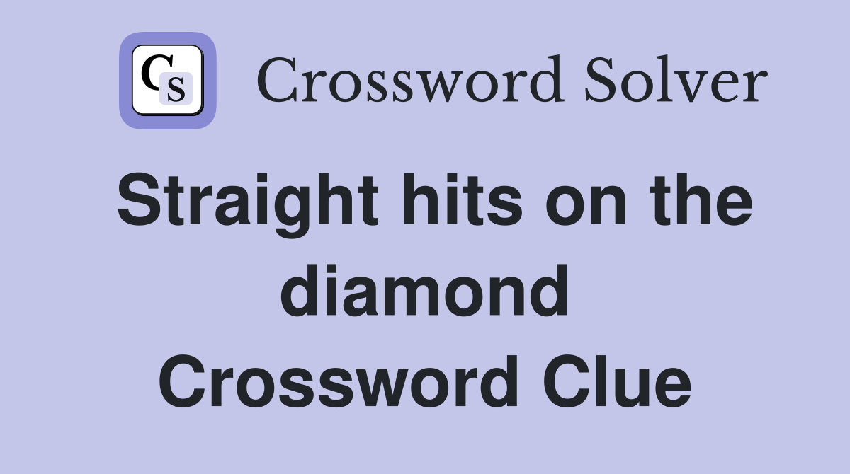 Straight hits on the diamond Crossword Clue