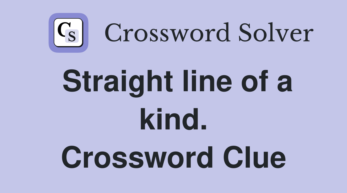 Straight line of a kind. Crossword Clue