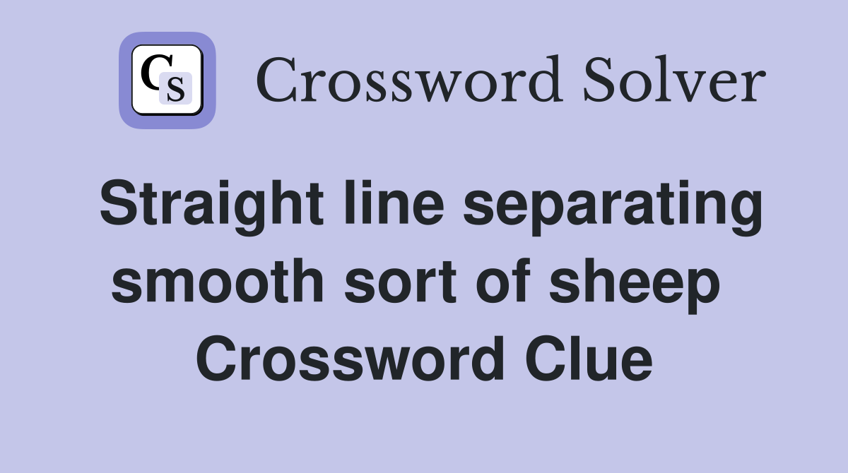 Straight line separating smooth sort of sheep  Crossword Clue